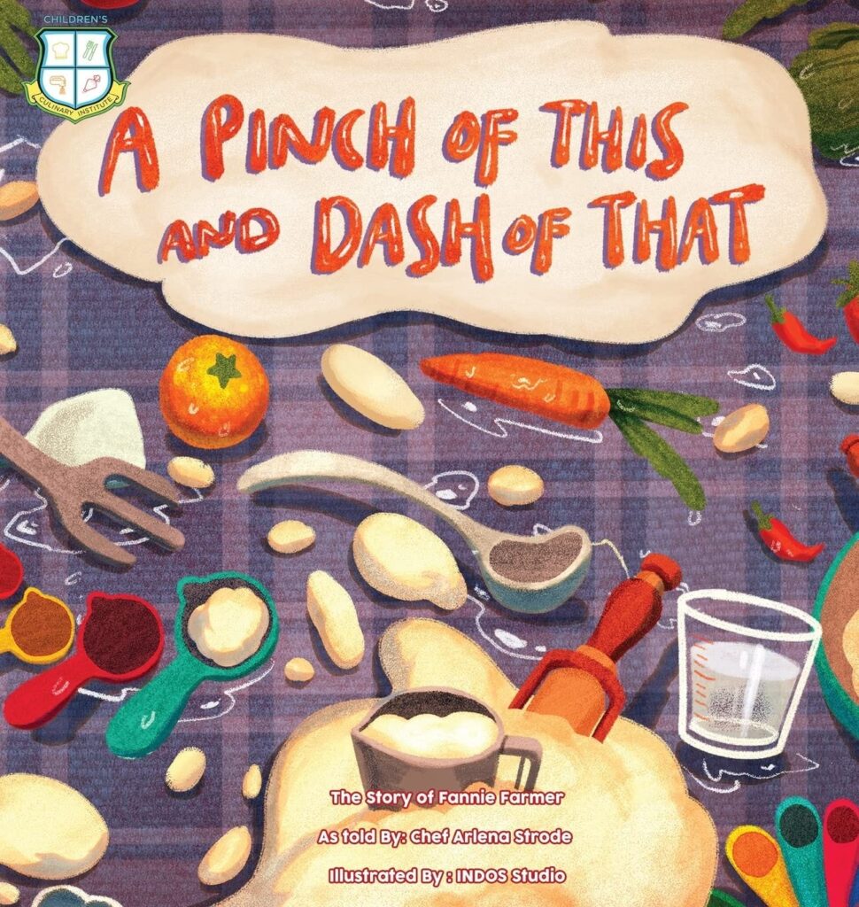 Cover of the children's book A Pinch of This and a Dash of That: The Story of Fannie Farmer, told by Chef Arlena Strode