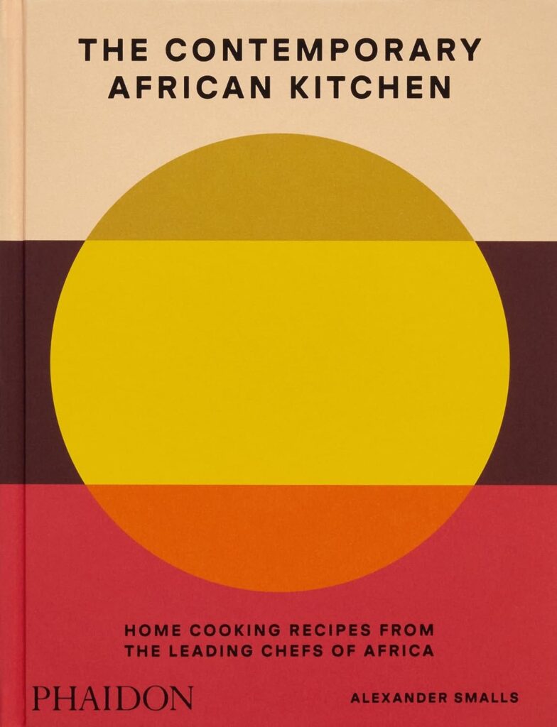 the book cover of The Contemporary African Kitchen: Home Cooking Recipes from the Leading Chefs of Africa