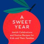 The cover of Joan's book A Sweet Year: Jewish Celebrations and Festive Recipes for Kids and Their Families: A Cookbook