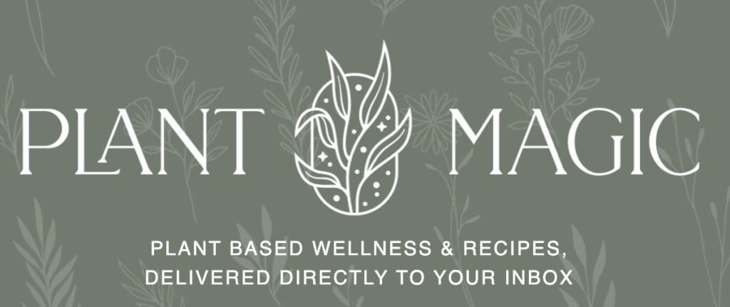 Plant Magic banner: plant-based wellness and recipes delivered to your inbox